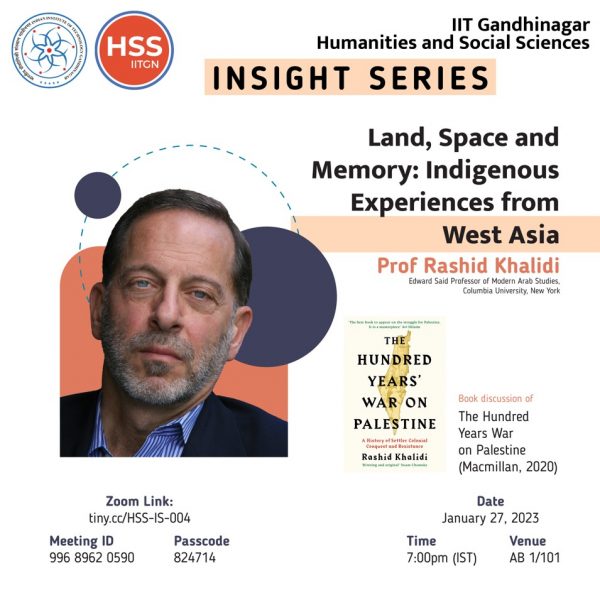 Insight Series – “Land, Space and Memory: Indigenous Experiences from West Asia” by Professor Rashid Khalidi – 27 Jan ’23